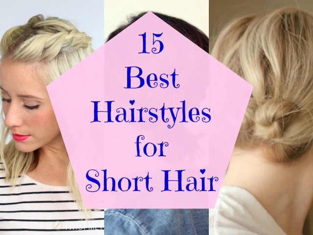 15 Best Hairstyles For Short Hair